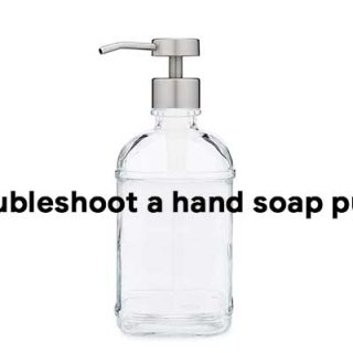 How to troubleshoot a hand soap pump