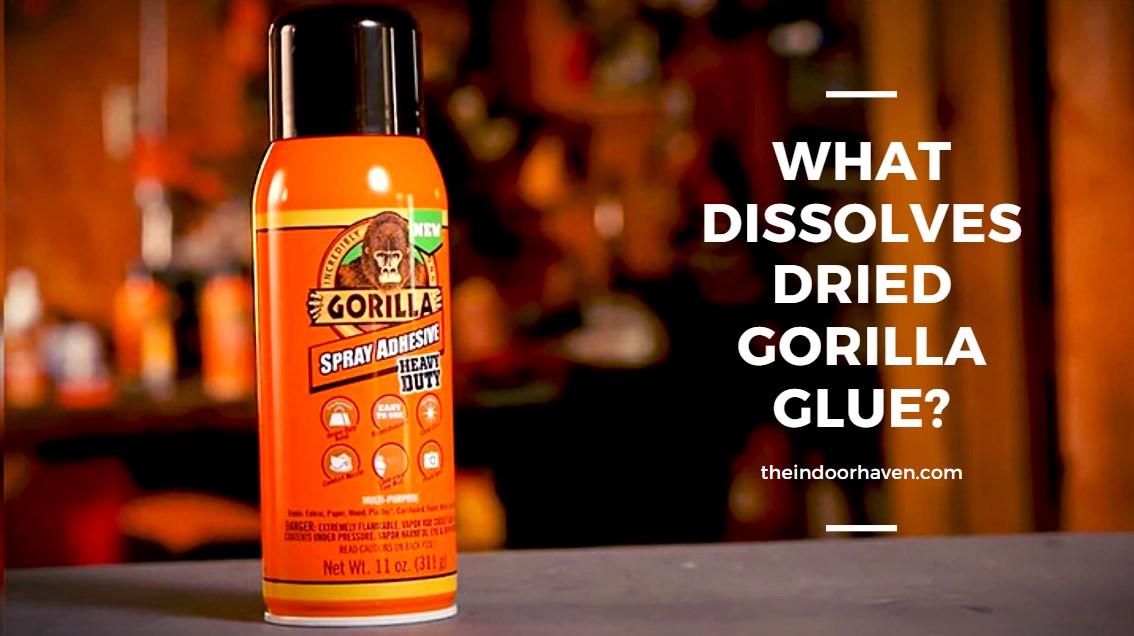 What Dissolves Dried Gorilla Glue